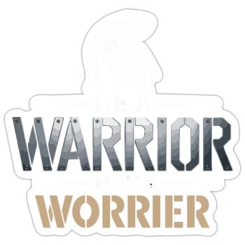 Be a warrior, not a worrier inspirational saying - Sticker size S (10 x 10 cm) - white matte - Front