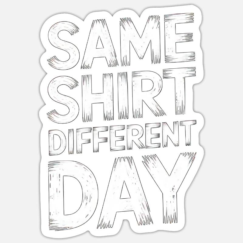 Same Shirt Different Day Sticker Größe S (10 x 10 cm)