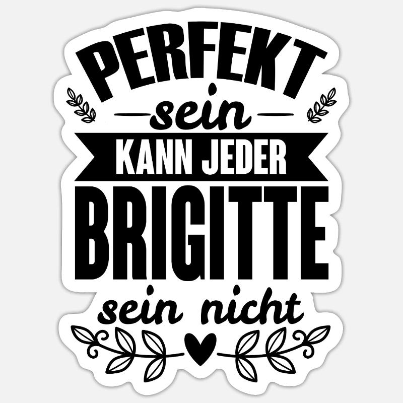 Brigitte - Perfekt Sein Kann Jeder Brigitte Nicht - Sticker Größe S (10 x 10 cm) - Mattweiß