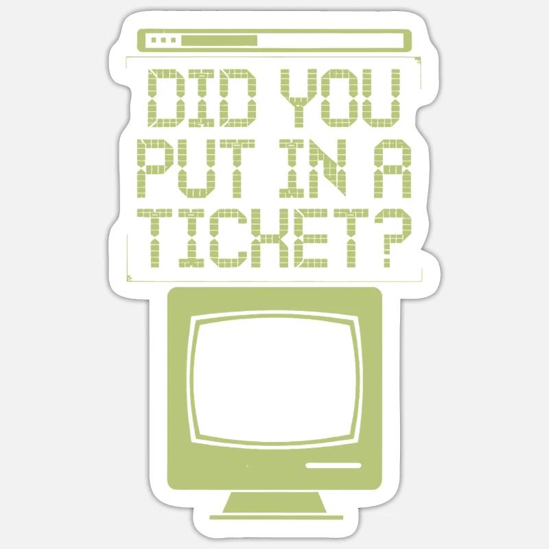 Did You Put In A Ticket? Computer Support Sticker Größe S (10 x 10 cm)