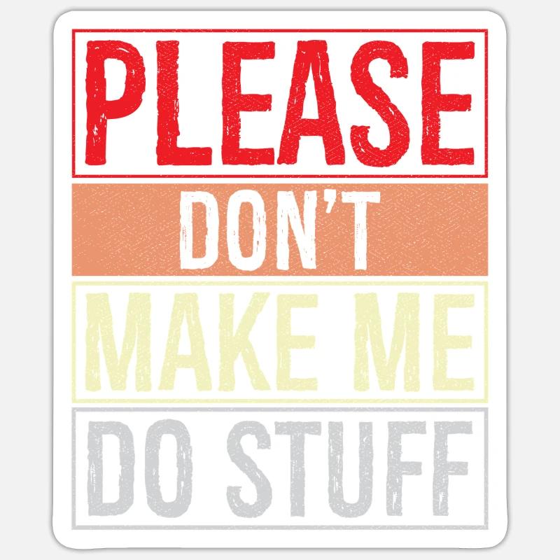 please don't make me do stuff - Sticker Größe S (10 x 10 cm) - Mattweiß