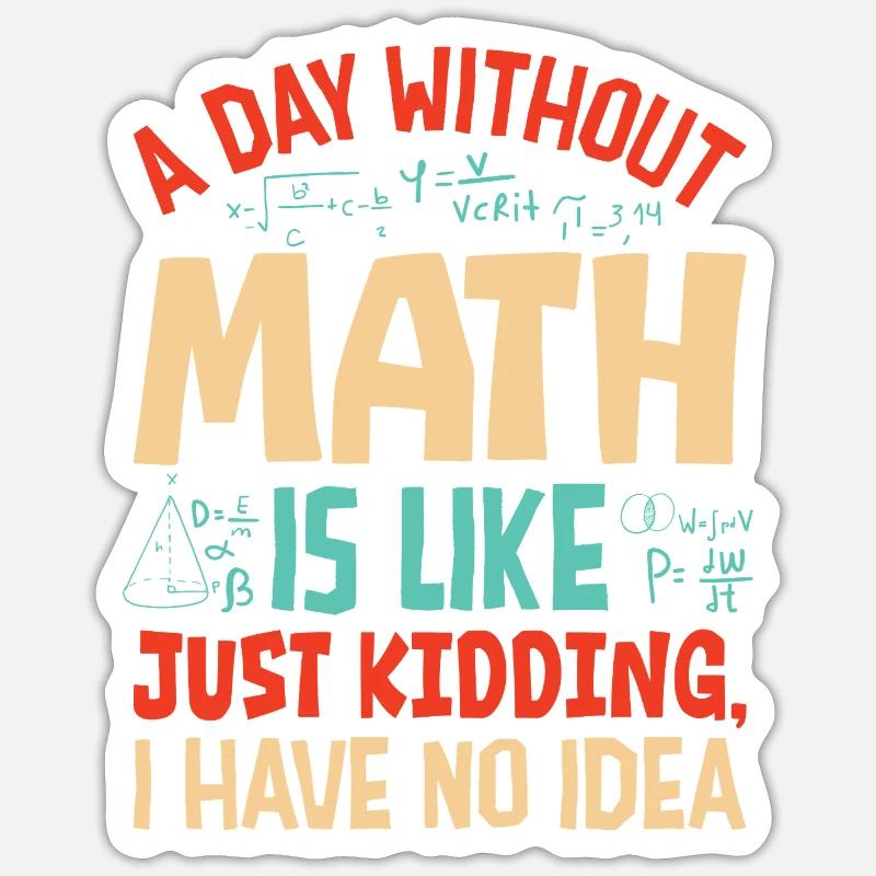 A Day Without Math is Like... - Sticker size S (10 x 10 cm) - white matte