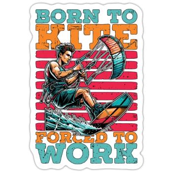 Kiteboarding Born To Kite Forced To Work Kitesurf - Sticker size S (10 x 10 cm) - white matte - Front