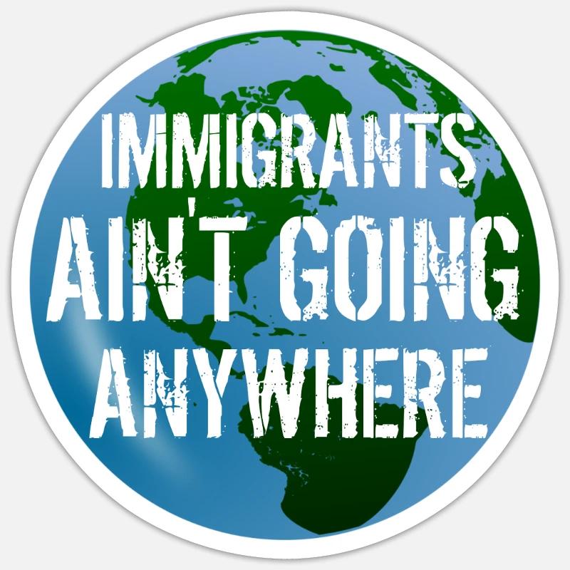 IMMIGRANTS AIN'T GOING ANYWHERE Immigrant Rights Sticker size S (10 x 10 cm)