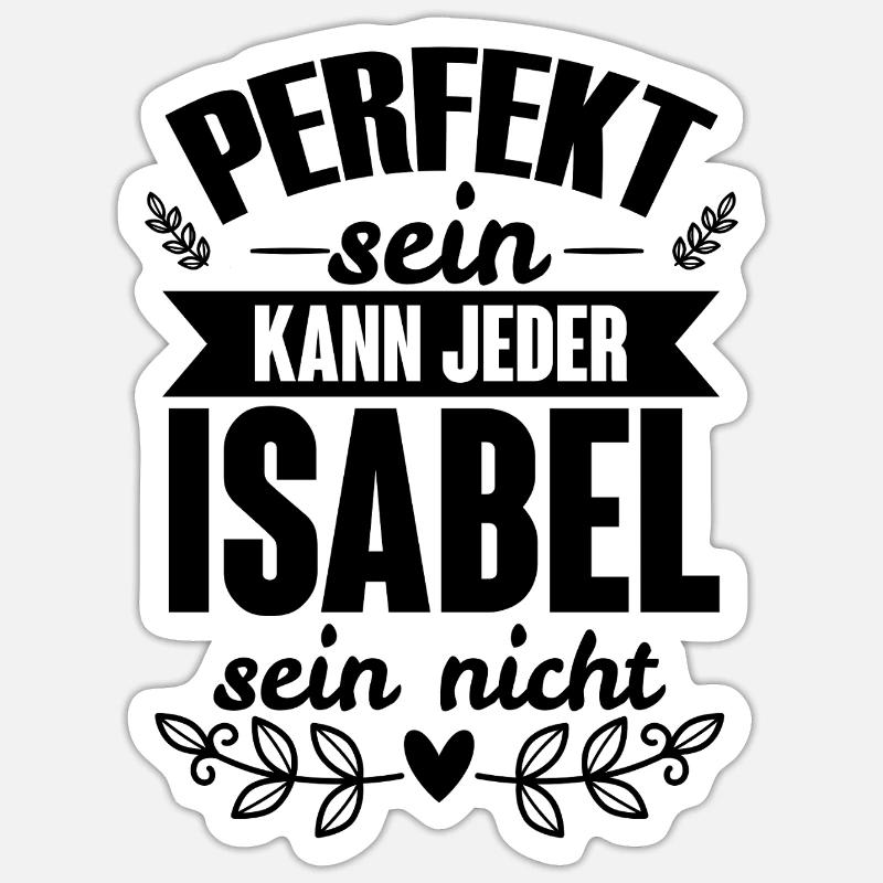 Isabel - Perfekt Sein Kann Jeder Isabel Sein Nicht - Sticker Größe S (10 x 10 cm) - Mattweiß