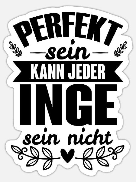 Inge - Perfekt Sein Kann Jeder Inge Sein Nicht - Sticker Größe S (10 x 10 cm) - Mattweiß