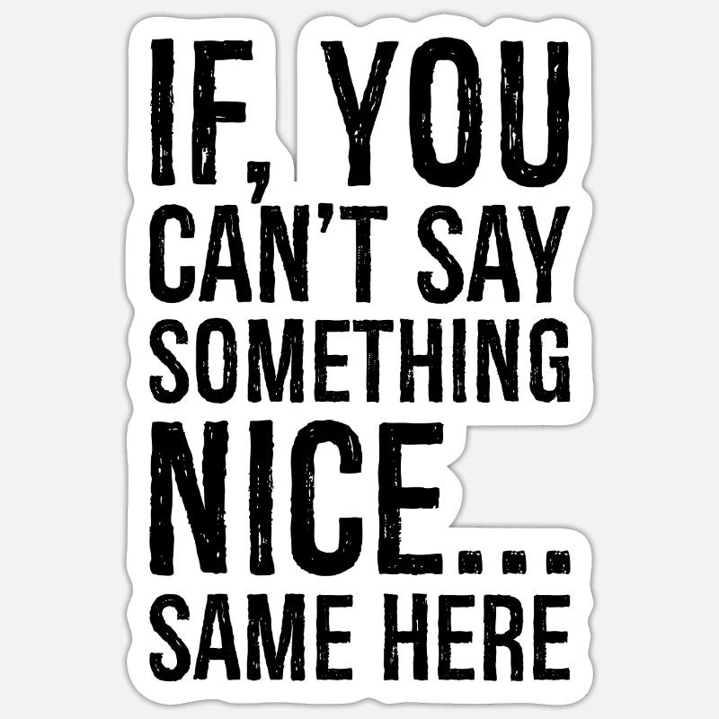 if you can't say something nice same here Sticker Größe S (10 x 10 cm)