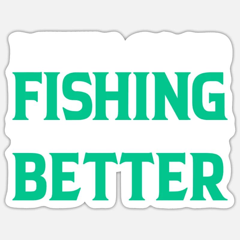 Fishing Makes Better - Sticker Größe S (10 x 10 cm) - Mattweiß