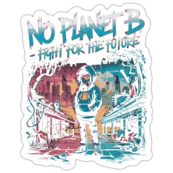 No Planet B – Fight for the Future - Sticker size S (10 x 10 cm) - white matte - Front