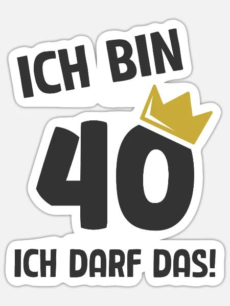 40. Geburtstag ich bin 40 Jahre ich darf das - Sticker Größe S (10 x 10 cm) - Mattweiß