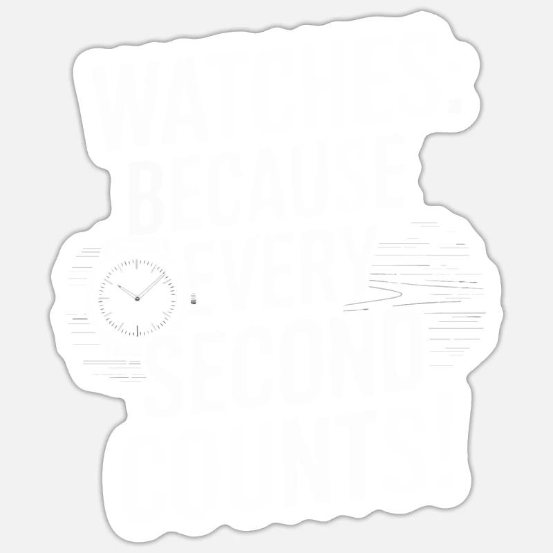 Montres : Parce que chaque seconde compte ! Sticker taille S (10 x 10 cm)