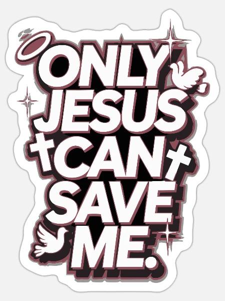 Only Jesus can save me christliches Design - Sticker Größe S (10 x 10 cm) - Mattweiß