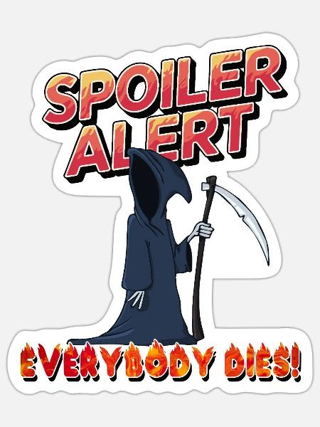 spoiler alert everyone dies - Sticker Größe S (10 x 10 cm) - Mattweiß