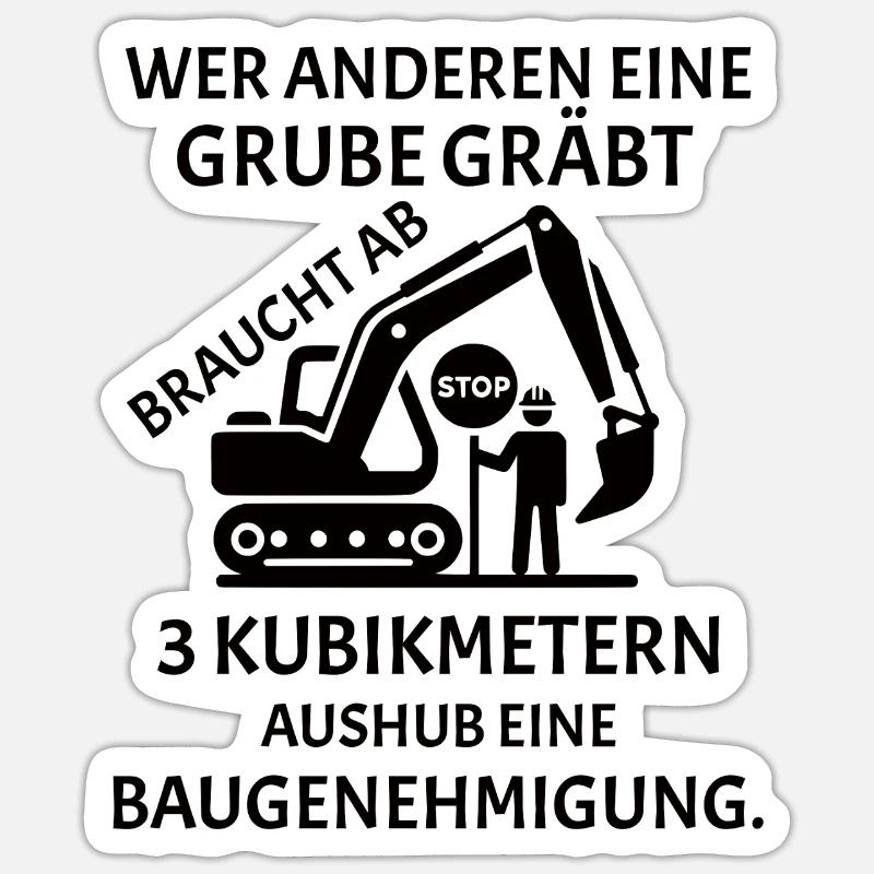 Wer anderen eine Grube gräbt - Lustiges Bau Spruch - Sticker Größe S (10 x 10 cm) - Mattweiß