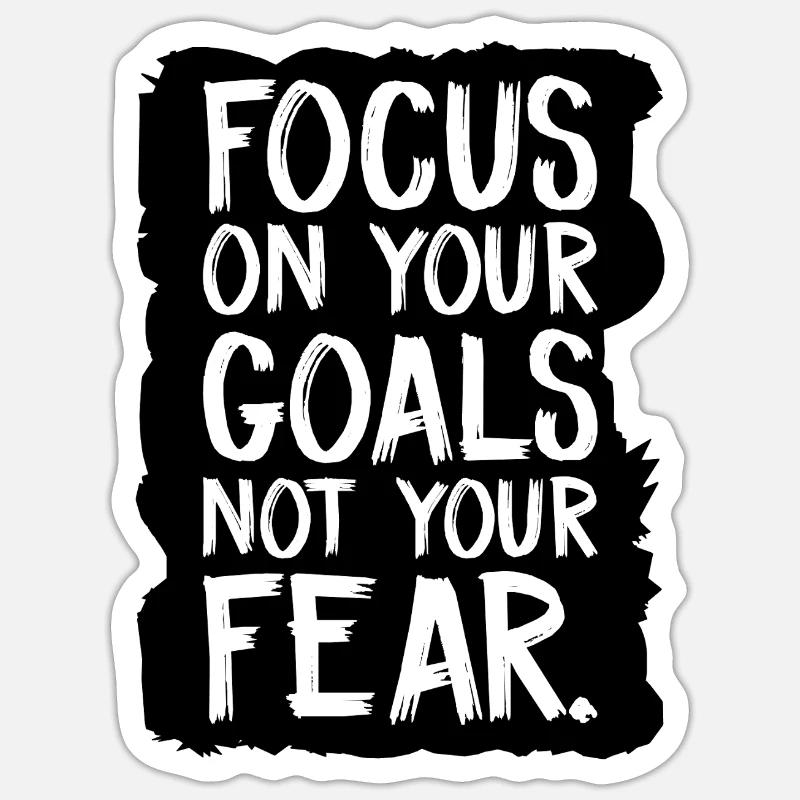 focus on your goals not your fear Sticker size S (10 x 10 cm)