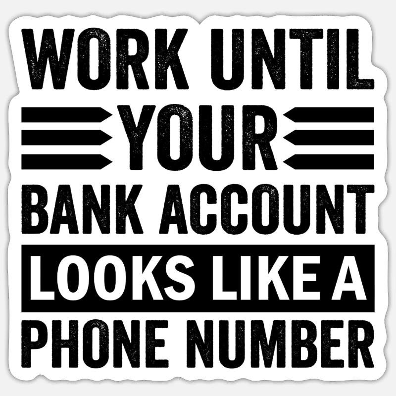 Arbeite bis dein Konto aussieht wie Telefonnummer - Sticker Größe S (10 x 10 cm) - Mattweiß
