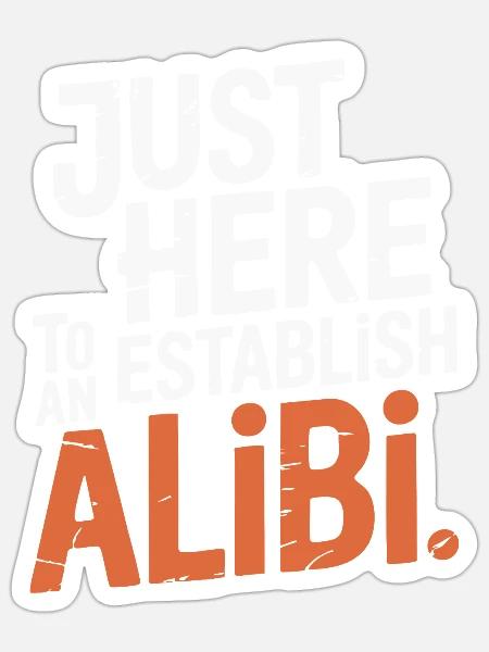 Nur hier, um ein Alibi zu schaffen – Lustig - Sticker Größe S (10 x 10 cm) - Mattweiß