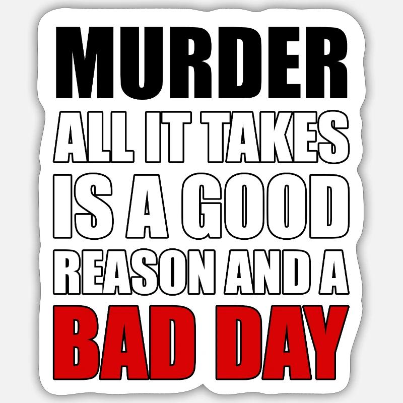 Murder – A Good Reason and a Bad Day Sticker size S (10 x 10 cm)