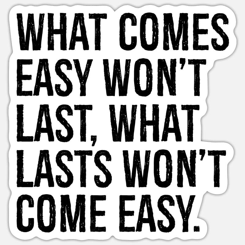 Was leicht kommt, wird nicht von Dauer sein, was von Dauer ist, wird nicht com Sticker Größe S (10 x 10 cm)