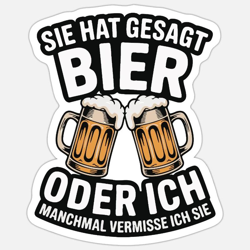 Sie hat gesagt: Bier oder ich. Ich vermisse Sie Sticker Größe S (10 x 10 cm)