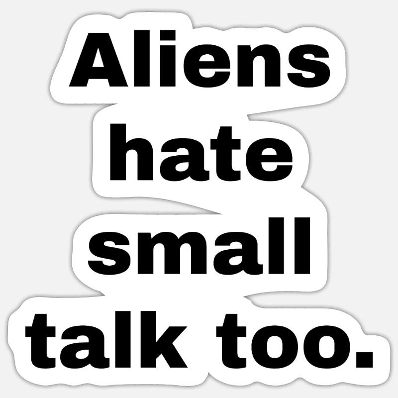 Aliens Hate Small Talk Sticker size S (10 x 10 cm)