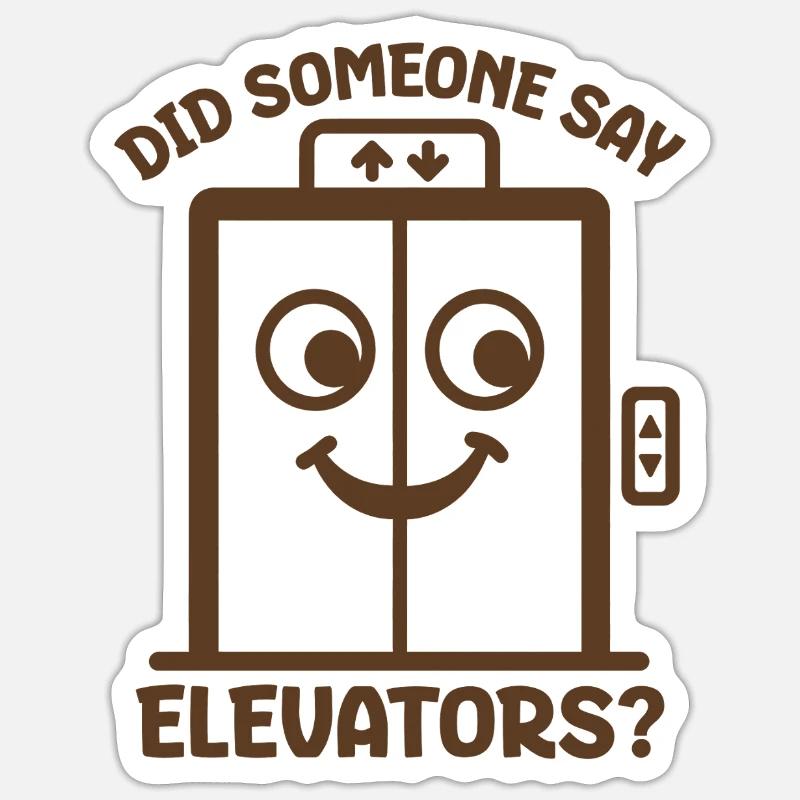 Did Someone Say Elevators? Funny Elevator Lover Sticker size S (10 x 10 cm)