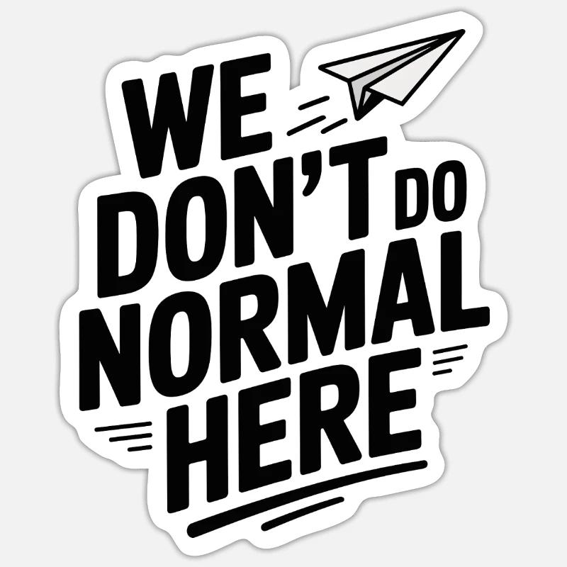 We Don't Do Normal Here - Sticker size S (10 x 10 cm) - white matte