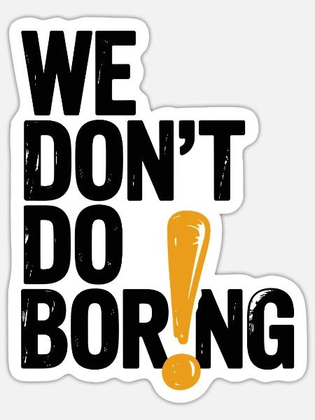 Wir langweilen nicht mit Ausrufezeichen - Sticker Größe S (10 x 10 cm) - Mattweiß