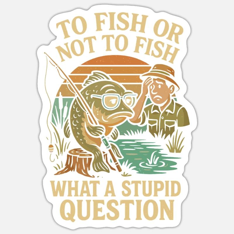 Fischen oder nicht fischen - eine dumme Frage Sticker Größe S (10 x 10 cm)