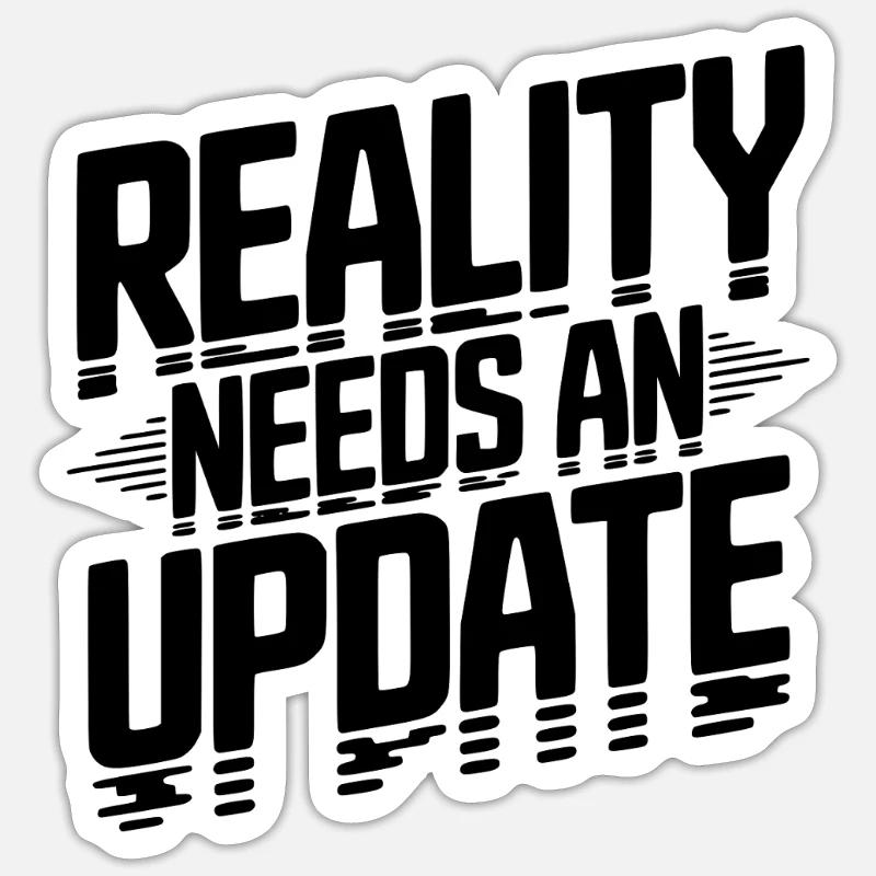Reality Needs an Update Sticker size S (10 x 10 cm)