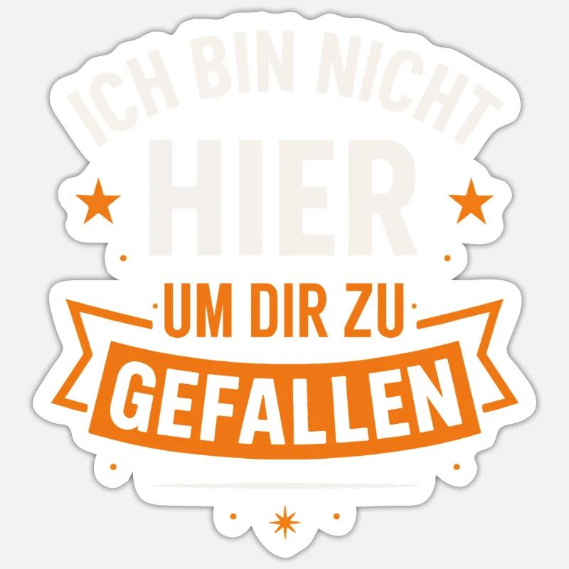 Ich bin nicht hier um dir zu gefallen – Statement  Sticker Größe S (10 x 10 cm)