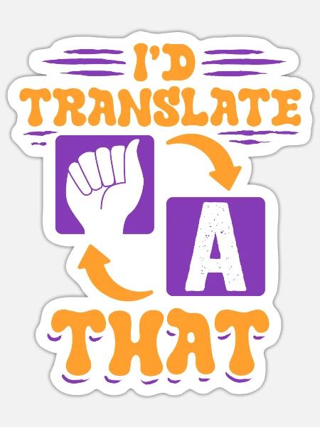 ASL Dolmetscher Gebärdensprache I'd Translate That - Sticker Größe S (10 x 10 cm) - Mattweiß
