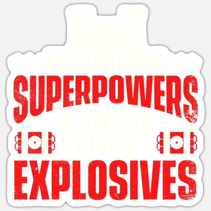 I May Not Have Superpowers But Explosives Sticker size S (10 x 10 cm)