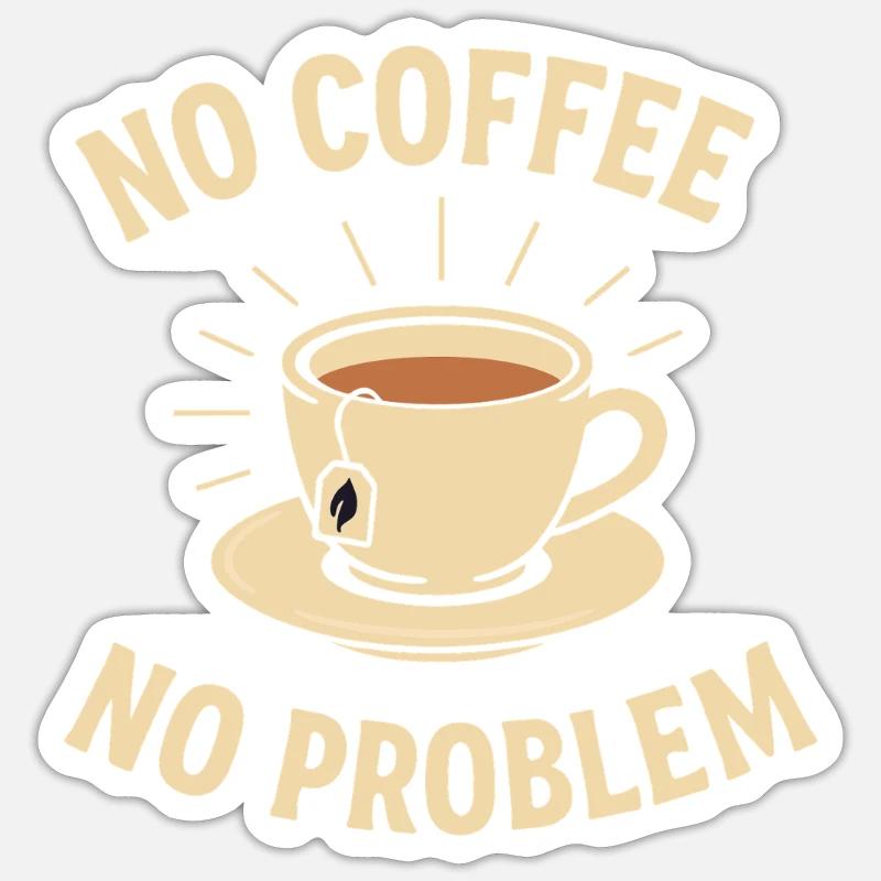 No Coffee No Problem – Tee statt Kaffee Shirt Sticker Größe S (10 x 10 cm)