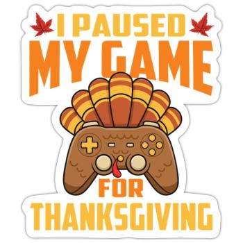 Paused My Game For Thanksgiving Gamer Fall - Sticker size S (10 x 10 cm) - white matte - Front
