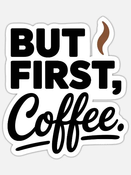 But First Coffee Kaffee Spruch für Morgenmuffel - Sticker Größe S (10 x 10 cm) - Mattweiß