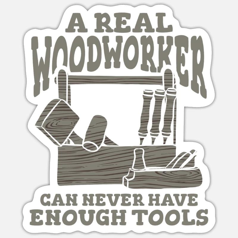 A Real Woodworker Can Never Have Enough Tools Sticker size S (10 x 10 cm)