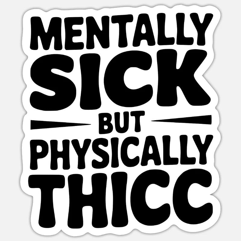 Mentally Sick but Physically Thicc - Sticker size S (10 x 10 cm) - white matte