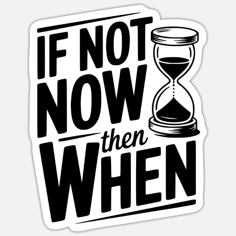 If Not Now then When - Sticker size S (10 x 10 cm) - white matte