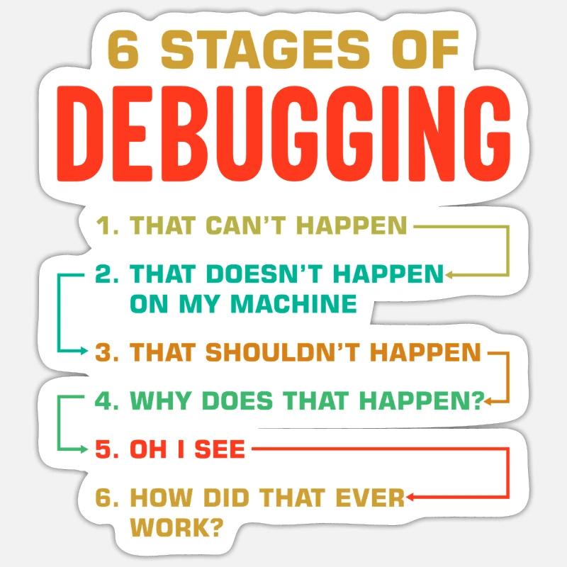 6 Stages of Debugging Sticker size S (10 x 10 cm)