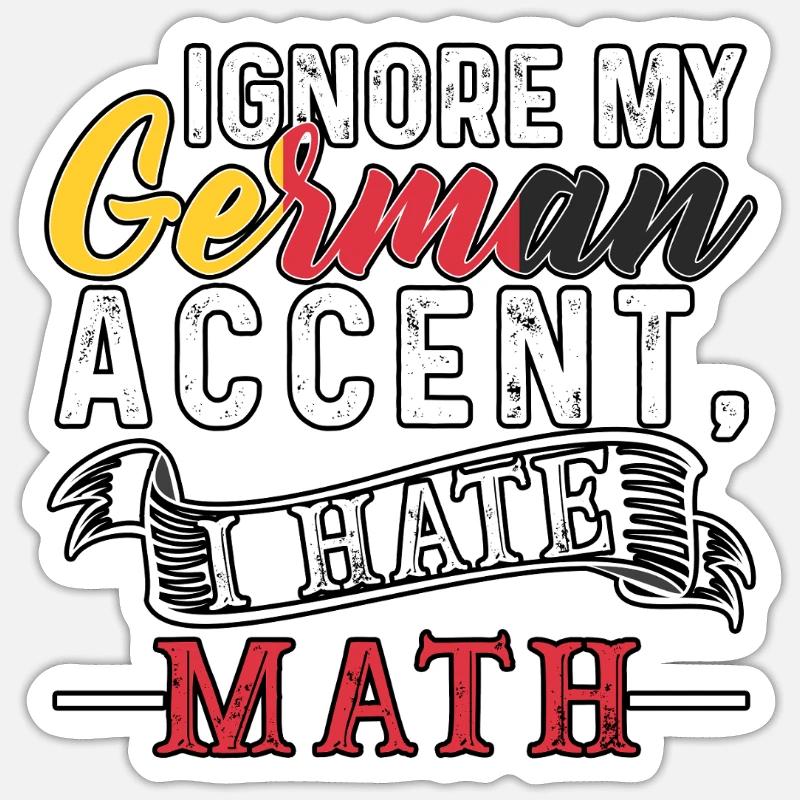 Ignore my german Accent, I hate Math Sticker Größe S (10 x 10 cm)