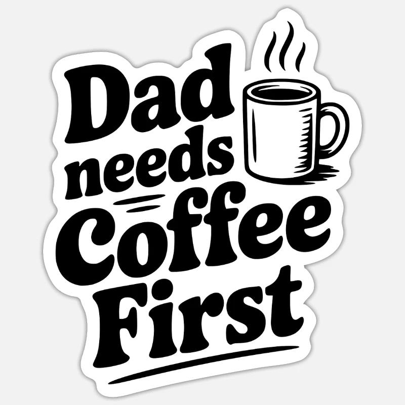 Dad Needs Coffee First Sticker size S (10 x 10 cm)