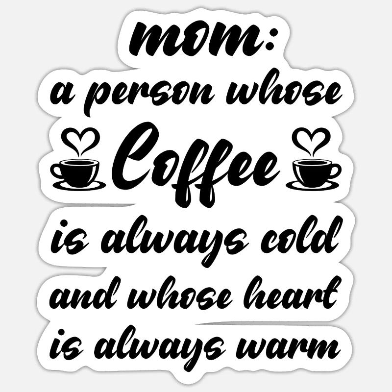 Mom is a peron whose Coffee is always cold Sticker Größe S (10 x 10 cm)