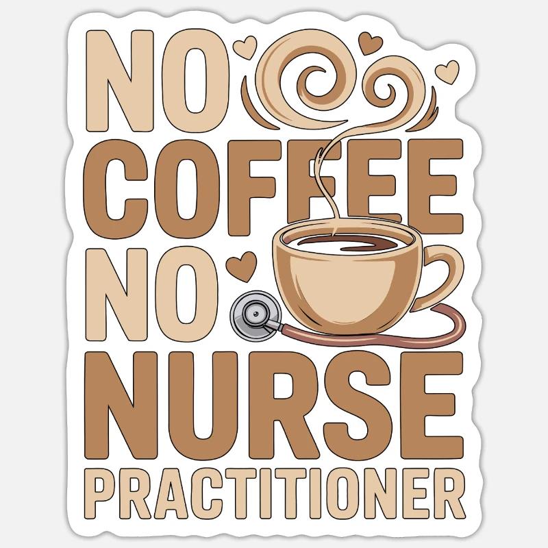 Nurse Practitioner No Coffee Nursing Coffee Lover Sticker Größe S (10 x 10 cm)