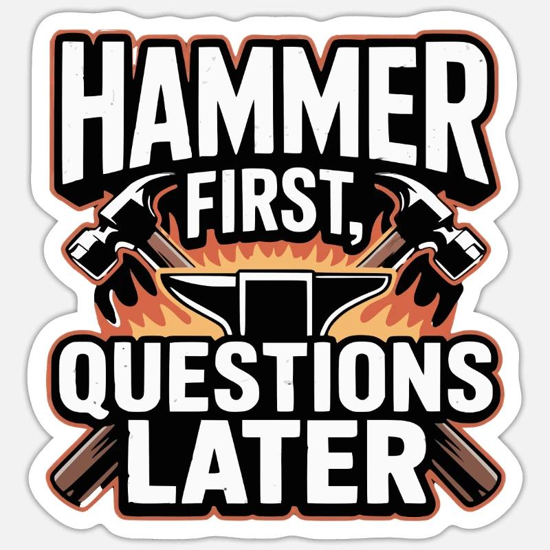 Hammer First Questions Later Blacksmith Saying Sticker size S (10 x 10 cm)