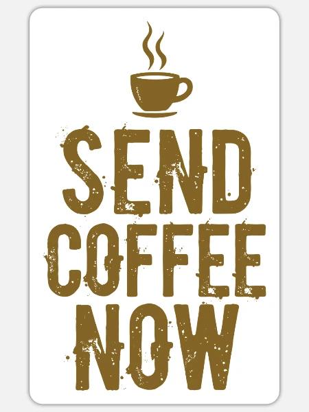 Send Coffee Now Kaffee Koffein Spruch - Sticker Größe S (10 x 10 cm) - Mattweiß