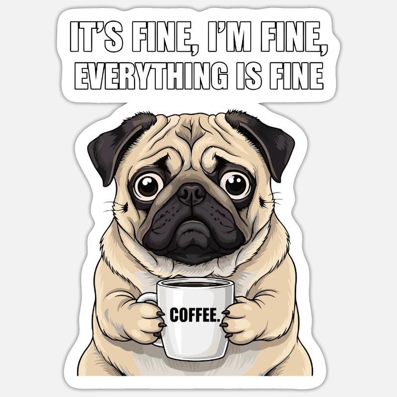 Its Fine Im Fine Kaffee Mops - Sticker Größe S (10 x 10 cm) - Mattweiß