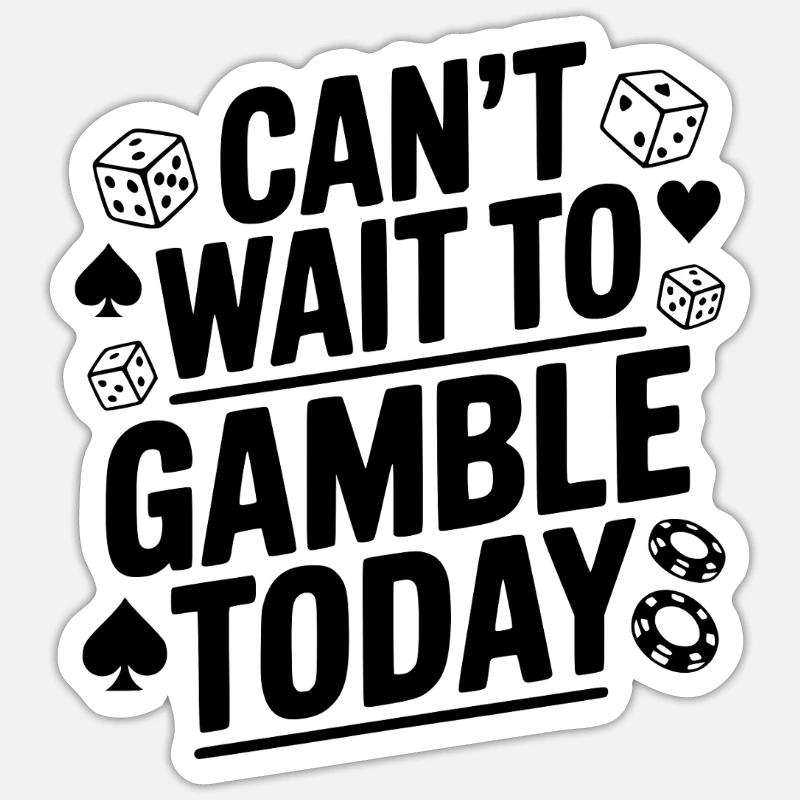 Can't Wait to Gamble Today - Sticker size S (10 x 10 cm) - white matte