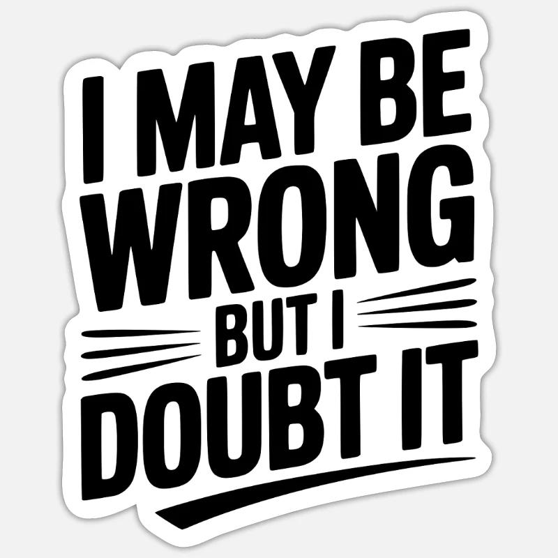 I May Be Wrong but I Doubt It Sticker size S (10 x 10 cm)