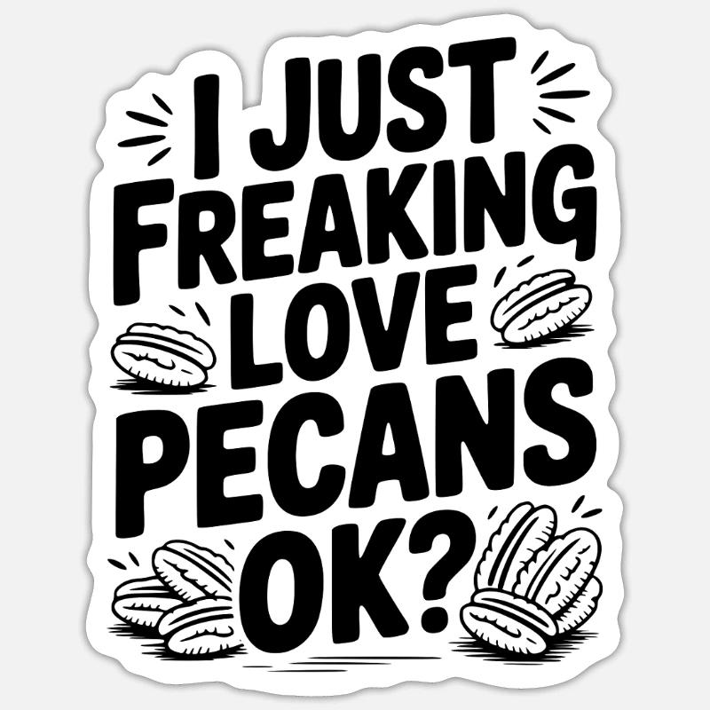 I Just Freaking Love Pecans Ok? - Sticker size S (10 x 10 cm) - white matte